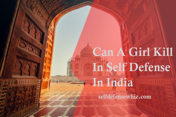 Can A Girl Kill In Self Defense In India