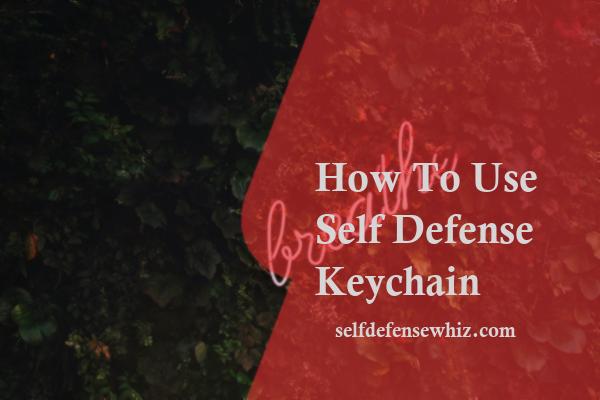 How To Use Self Defense Keychain