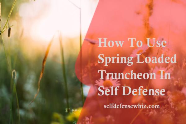 How To Use Spring Loaded Truncheon In Self Defense