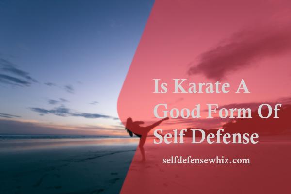 Is Karate A Good Form Of Self Defense
