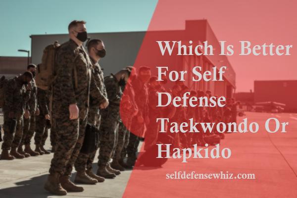 Which Is Better For Self Defense Taekwondo Or Hapkido